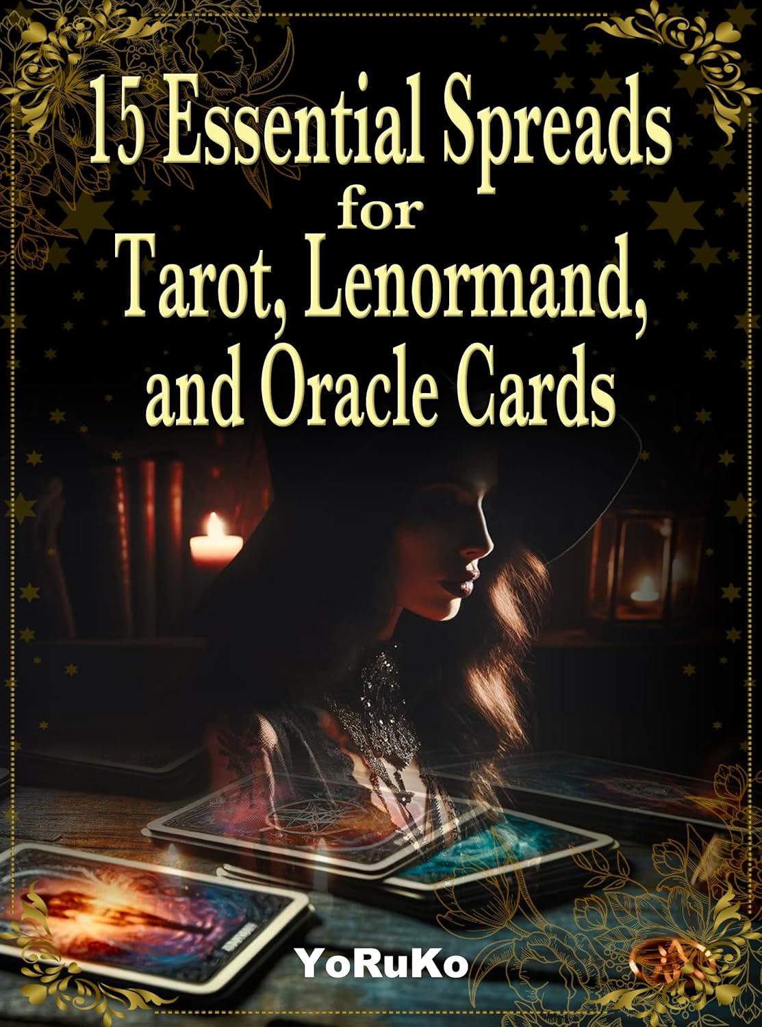 15 Essential Spreads for Tarot, Lenormand, and Oracle Cards