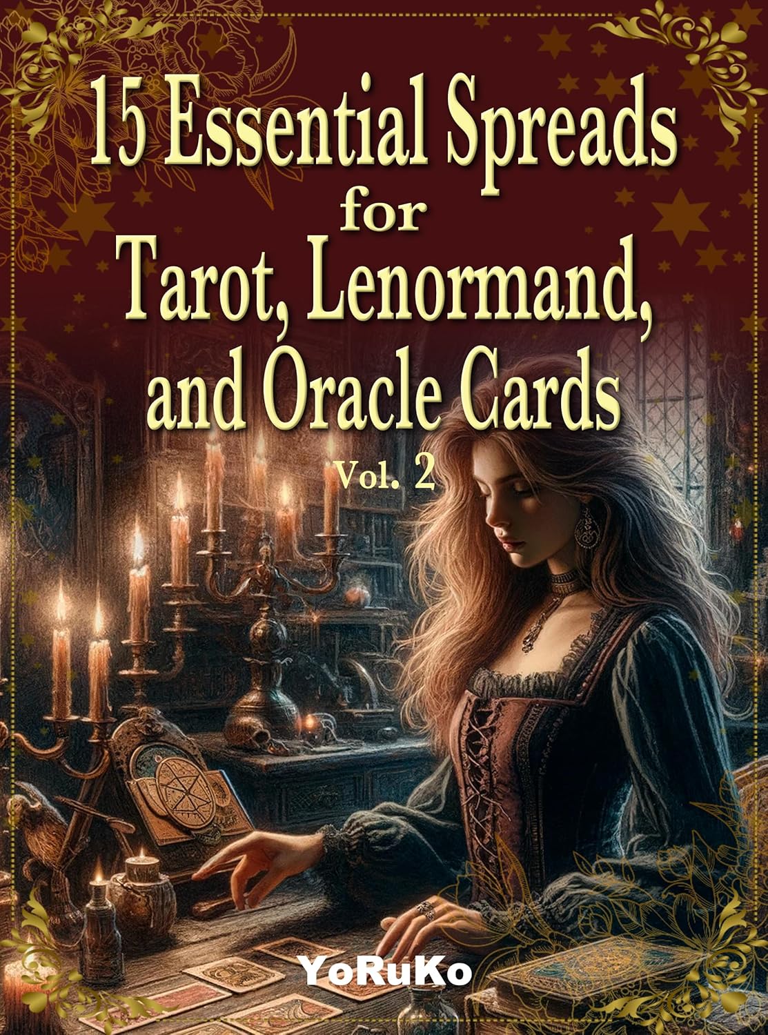 15 Essential Spreads for Tarot, Lenormand, and Oracle Cards Vol. 2